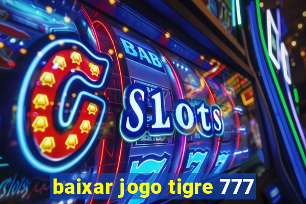 baixar jogo tigre 777